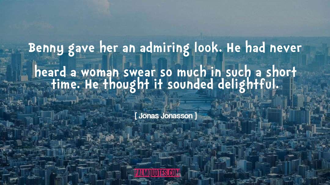 Jonas Jonasson Quotes: Benny gave her an admiring