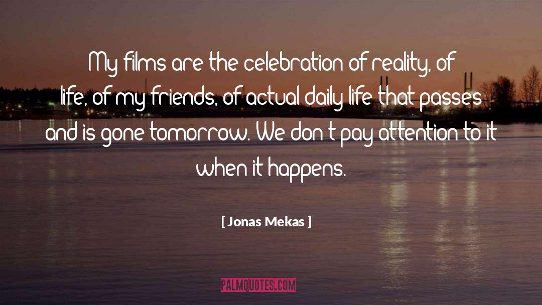 Jonas Mekas Quotes: My films are the celebration