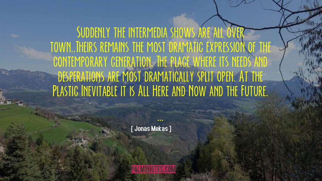 Jonas Mekas Quotes: Suddenly the intermedia shows are