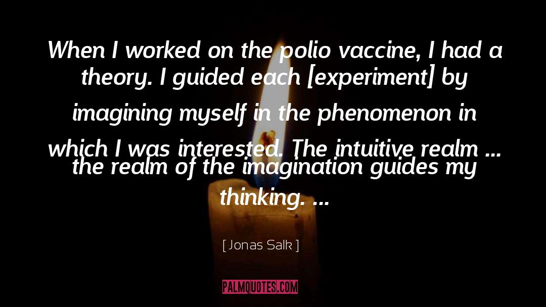 Jonas Salk Quotes: When I worked on the