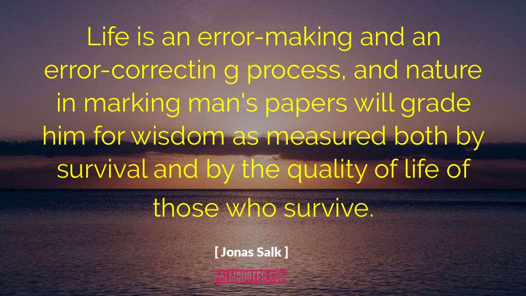 Jonas Salk Quotes: Life is an error-making and