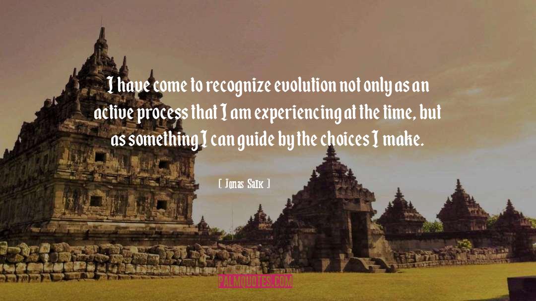 Jonas Salk Quotes: I have come to recognize