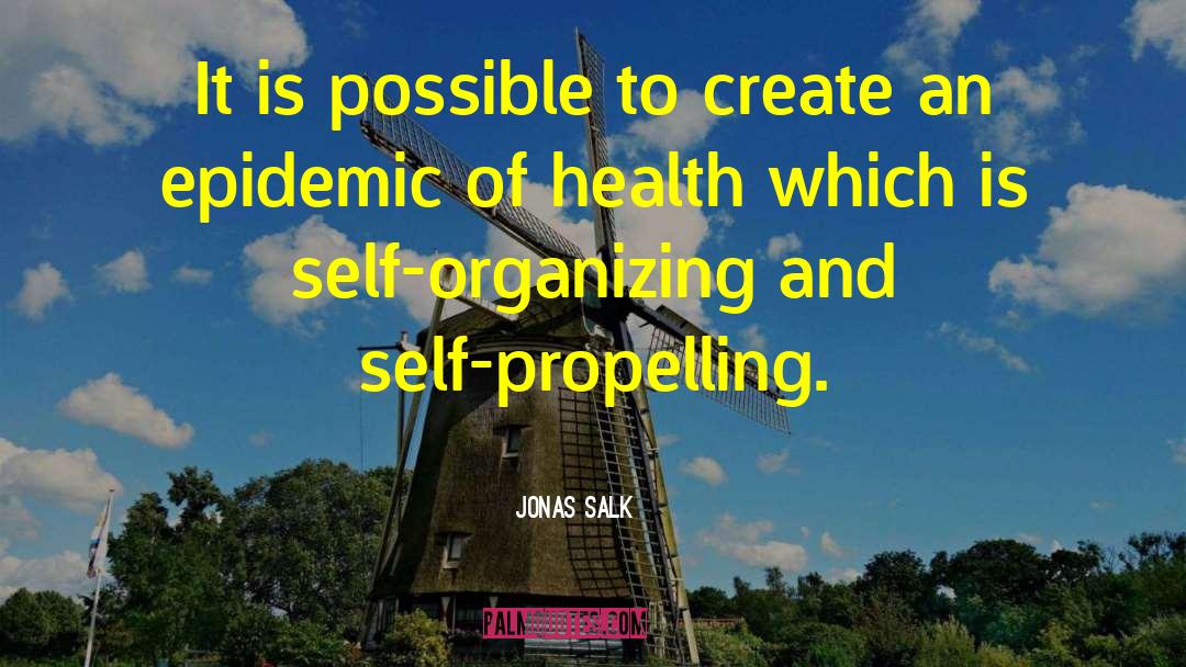 Jonas Salk Quotes: It is possible to create