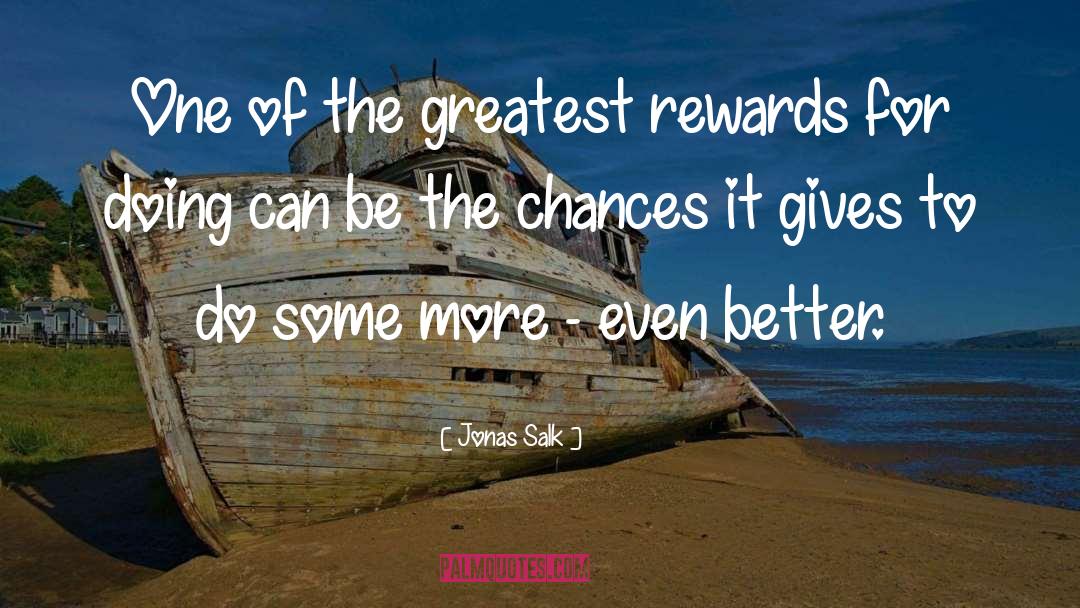 Jonas Salk Quotes: One of the greatest rewards