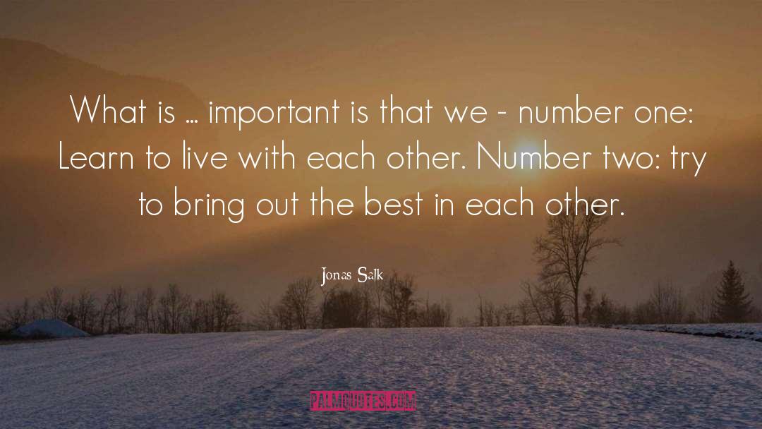 Jonas Salk Quotes: What is ... important is