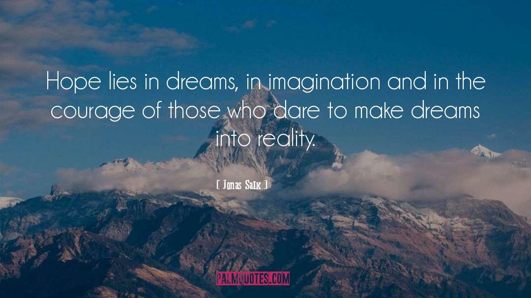 Jonas Salk Quotes: Hope lies in dreams, in