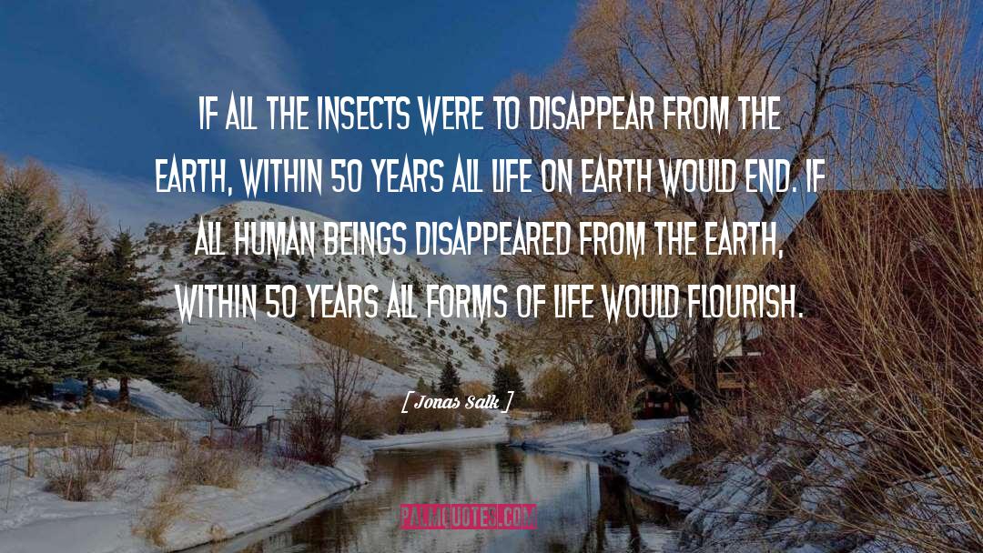 Jonas Salk Quotes: If all the insects were