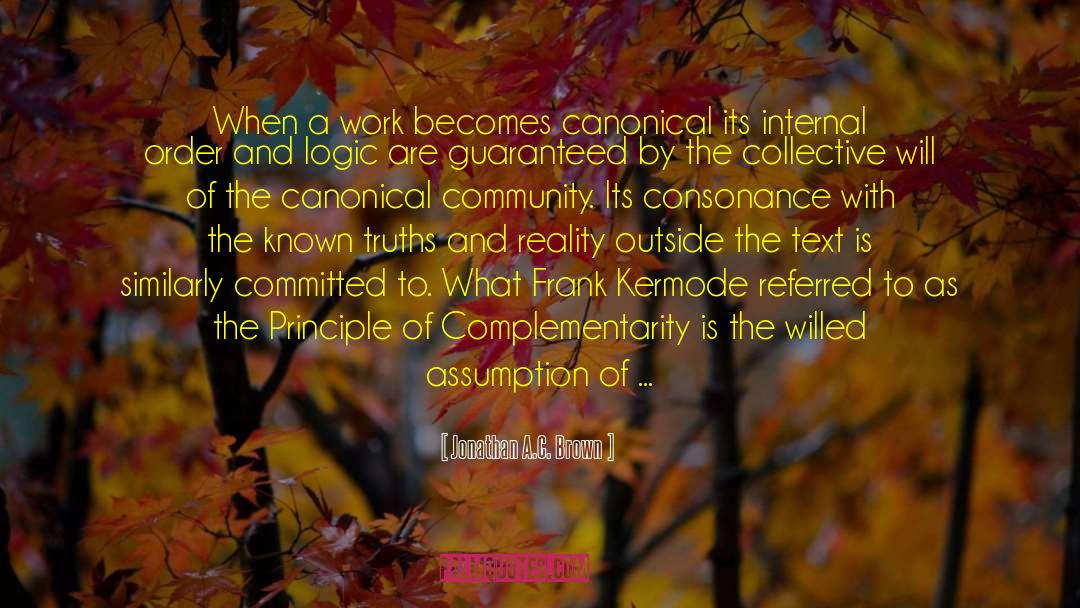 Jonathan A.C. Brown Quotes: When a work becomes canonical