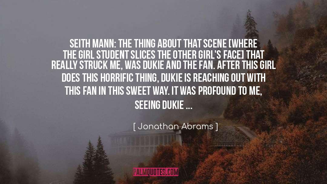 Jonathan Abrams Quotes: Seith Mann: The thing about