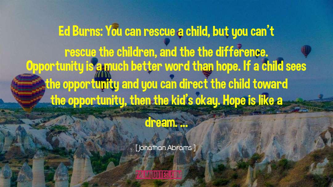 Jonathan Abrams Quotes: Ed Burns: You can rescue