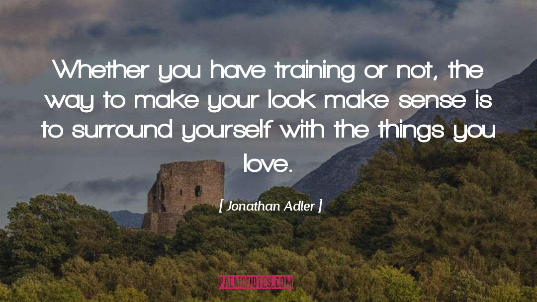 Jonathan Adler Quotes: Whether you have training or