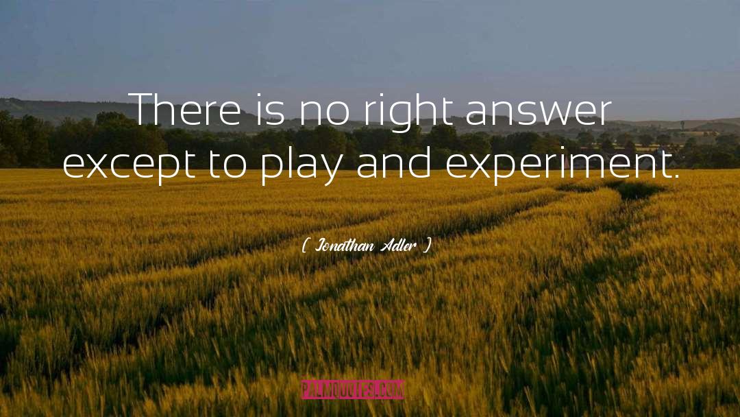 Jonathan Adler Quotes: There is no right answer