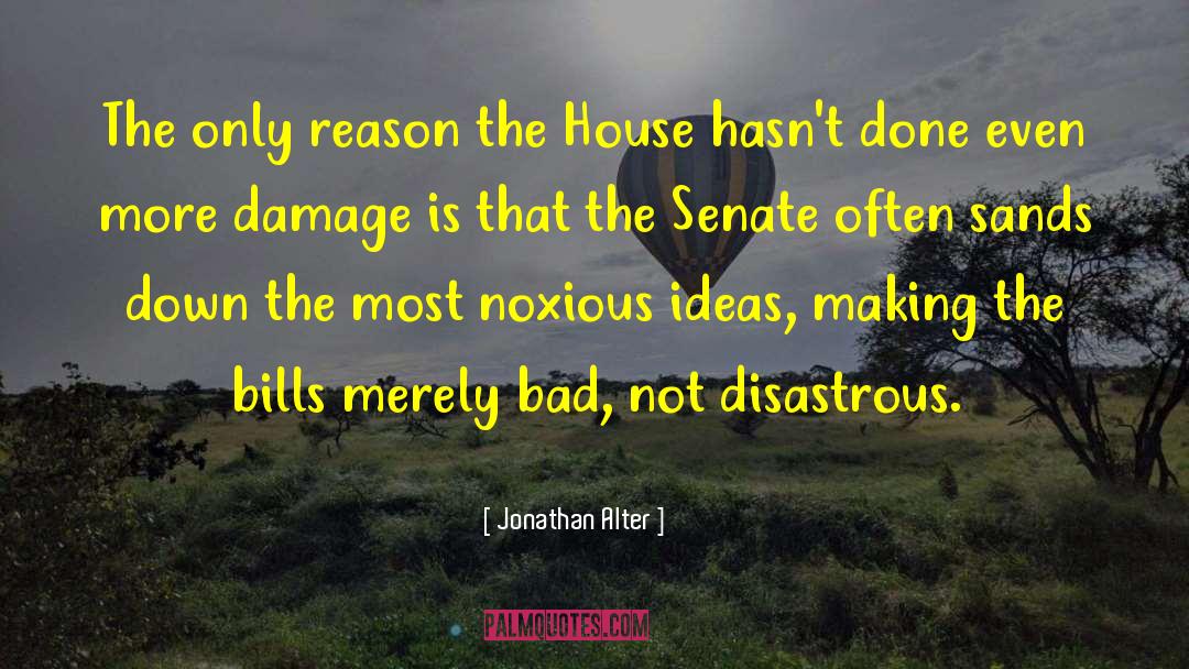 Jonathan Alter Quotes: The only reason the House