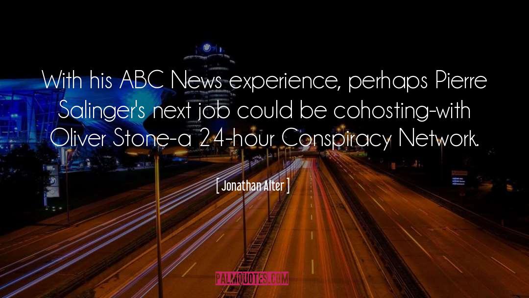 Jonathan Alter Quotes: With his ABC News experience,