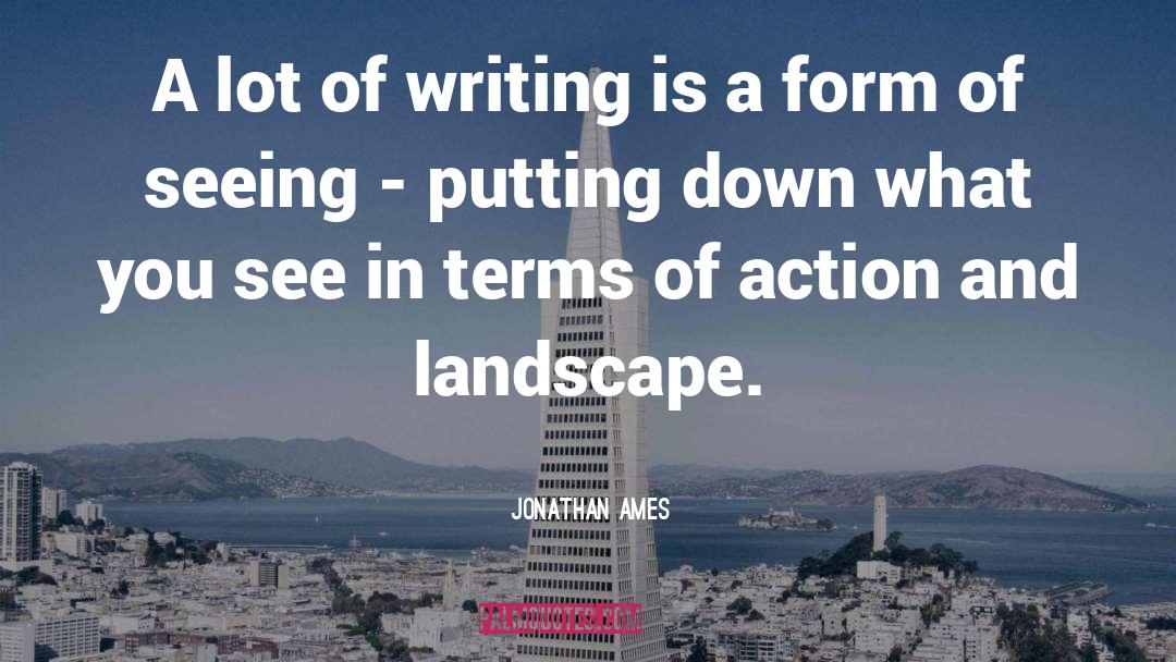 Jonathan Ames Quotes: A lot of writing is