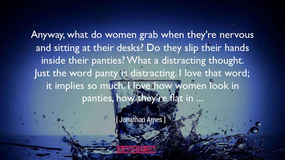 Jonathan Ames Quotes: Anyway, what do women grab