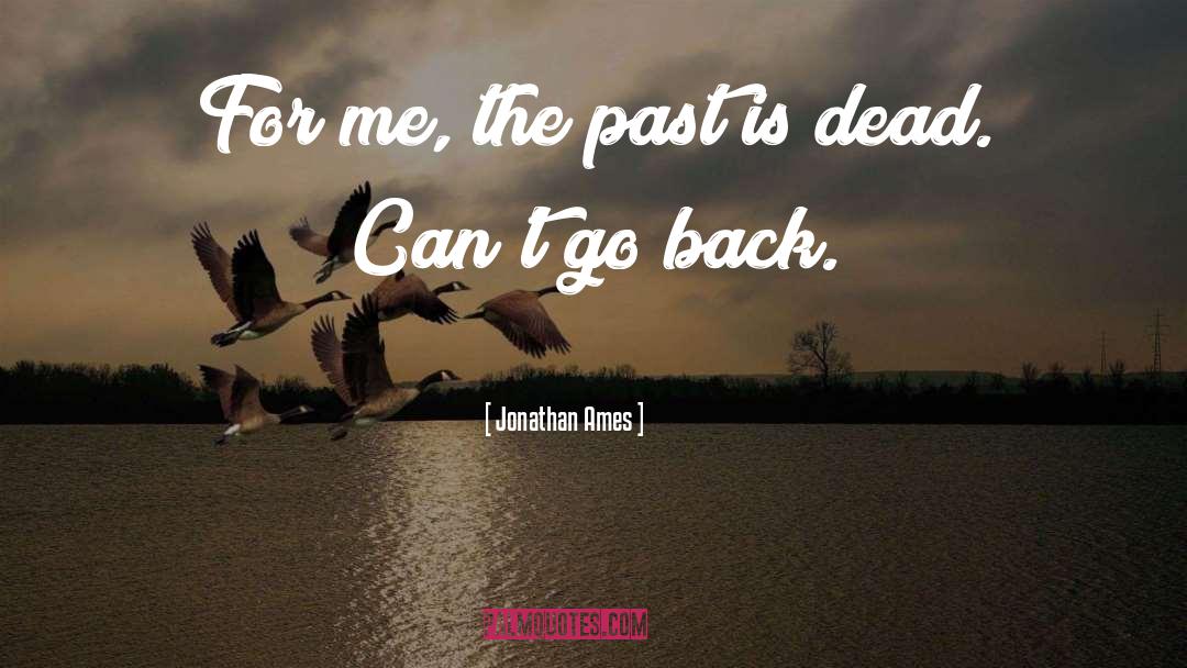 Jonathan Ames Quotes: For me, the past is