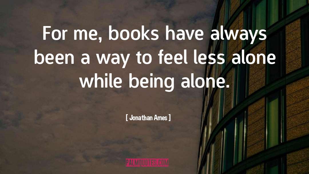 Jonathan Ames Quotes: For me, books have always