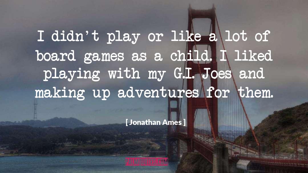 Jonathan Ames Quotes: I didn't play or like