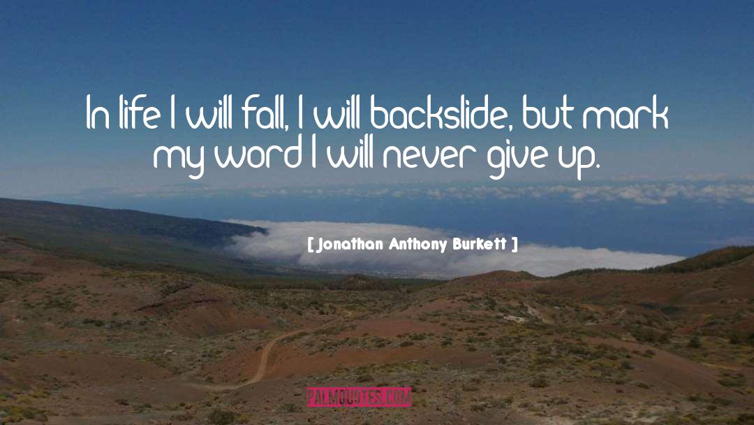 Jonathan Anthony Burkett Quotes: In life I will fall,