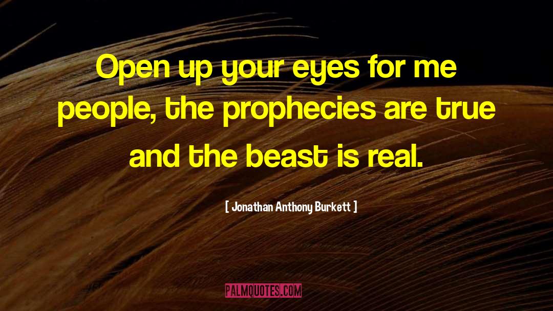 Jonathan Anthony Burkett Quotes: Open up your eyes for