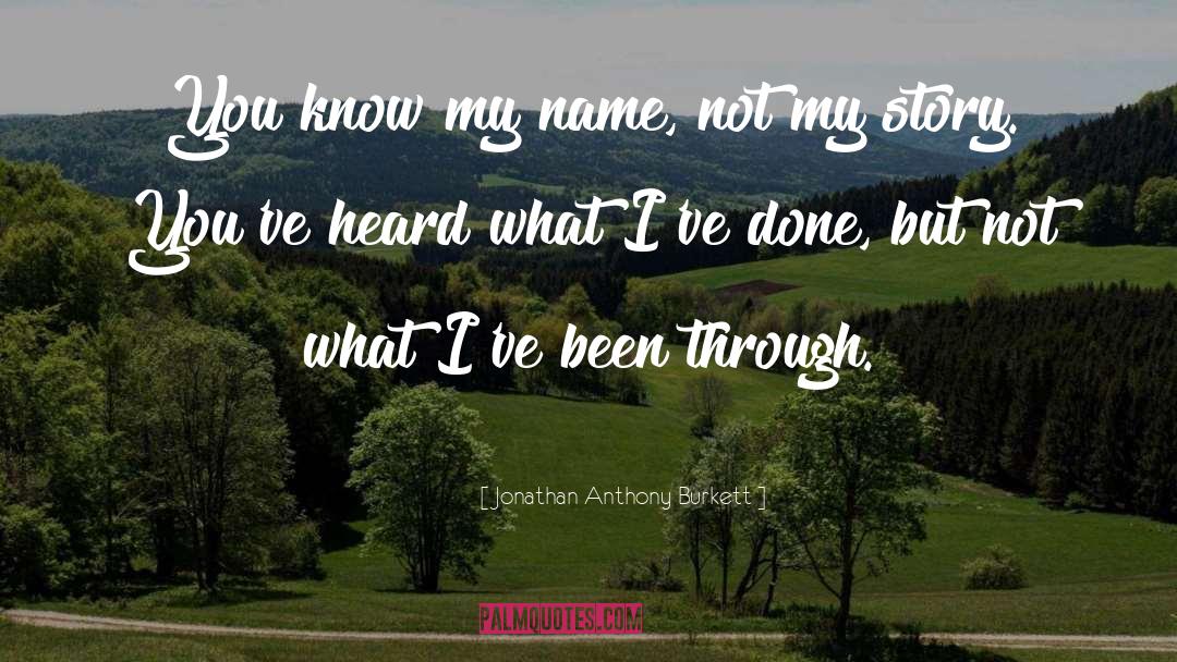 Jonathan Anthony Burkett Quotes: You know my name, not