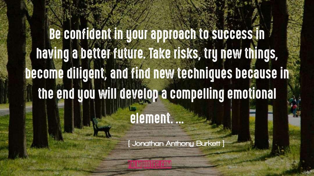 Jonathan Anthony Burkett Quotes: Be confident in your approach