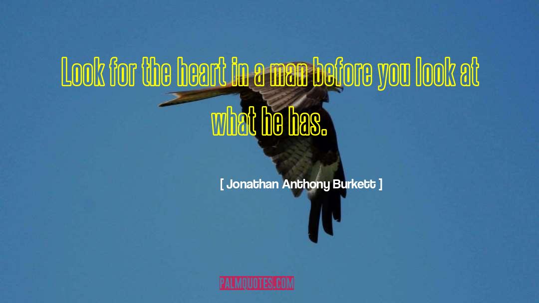 Jonathan Anthony Burkett Quotes: Look for the heart in