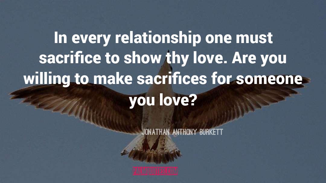 Jonathan Anthony Burkett Quotes: In every relationship one must