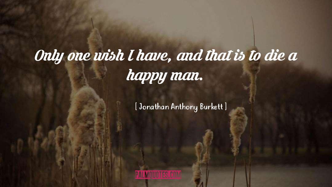 Jonathan Anthony Burkett Quotes: Only one wish I have,