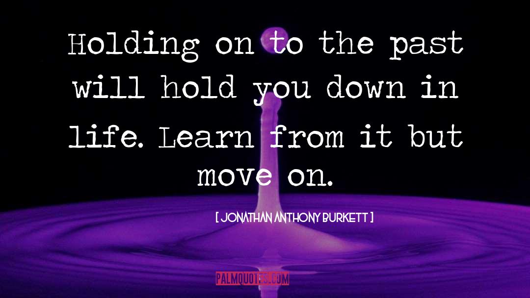 Jonathan Anthony Burkett Quotes: Holding on to the past