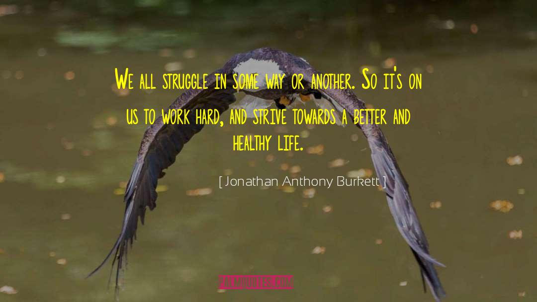 Jonathan Anthony Burkett Quotes: We all struggle in some