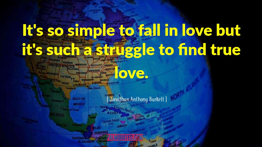 Jonathan Anthony Burkett Quotes: It's so simple to fall