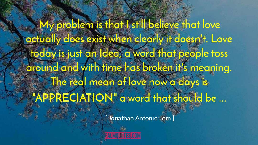 Jonathan Antonio Tom Quotes: My problem is that I
