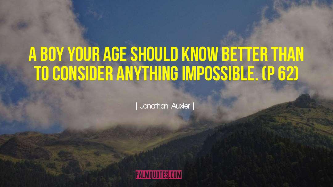 Jonathan Auxier Quotes: A boy your age should