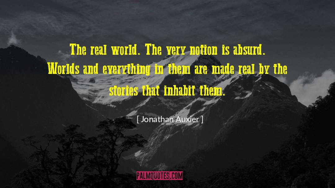 Jonathan Auxier Quotes: The real world. The very