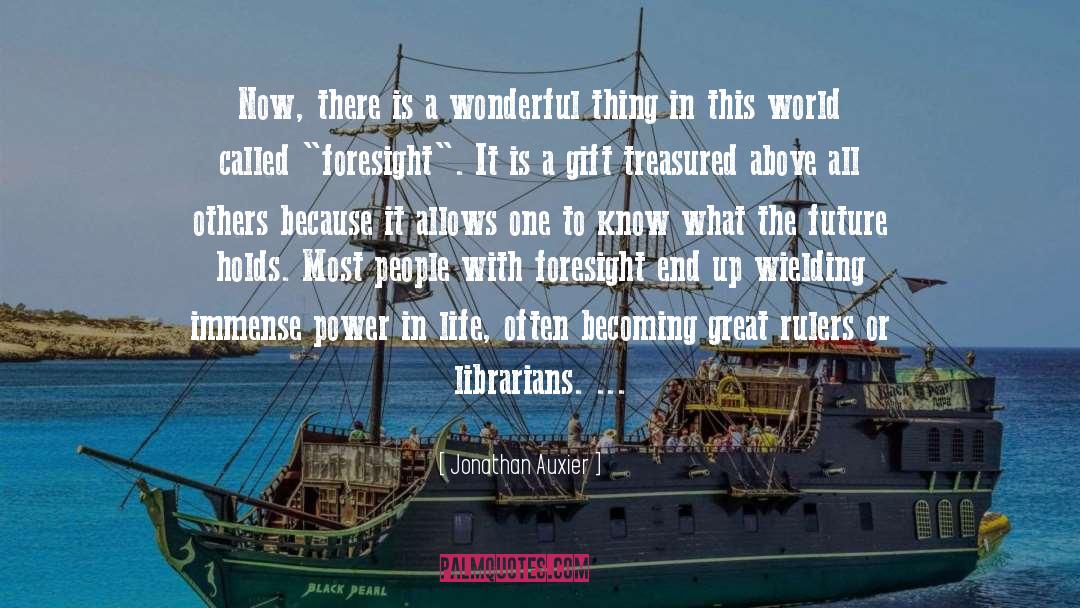 Jonathan Auxier Quotes: Now, there is a wonderful