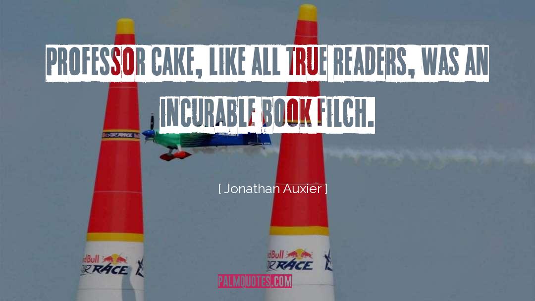 Jonathan Auxier Quotes: Professor Cake, like all true