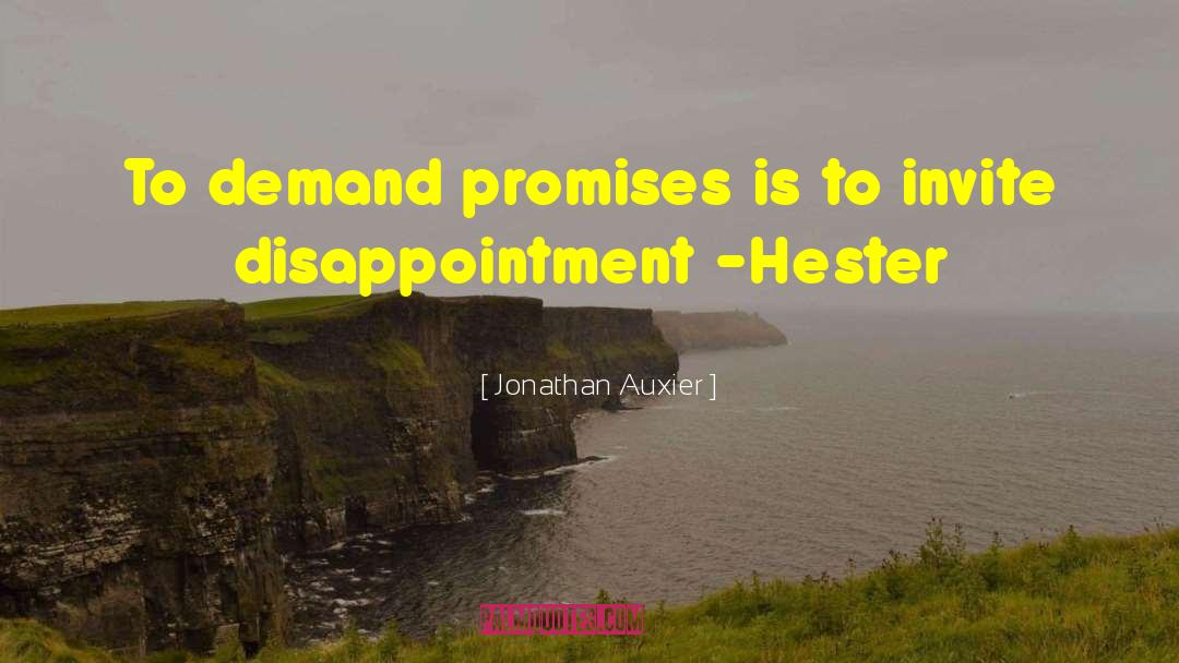 Jonathan Auxier Quotes: To demand promises is to