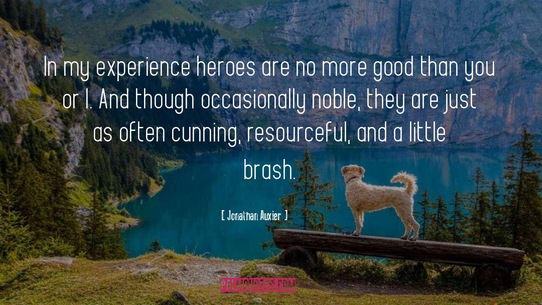 Jonathan Auxier Quotes: In my experience heroes are