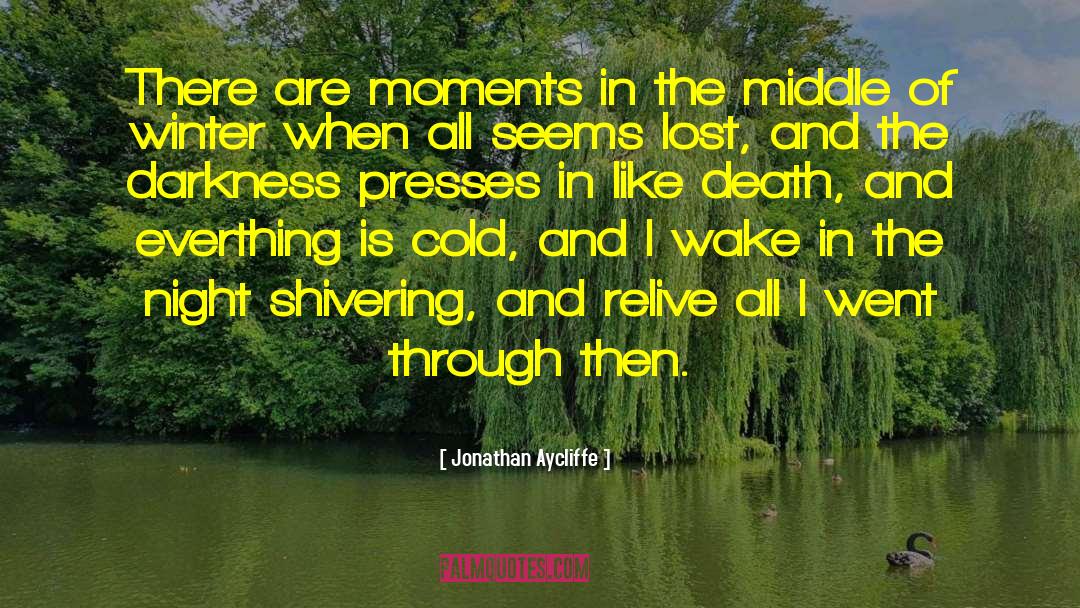 Jonathan Aycliffe Quotes: There are moments in the