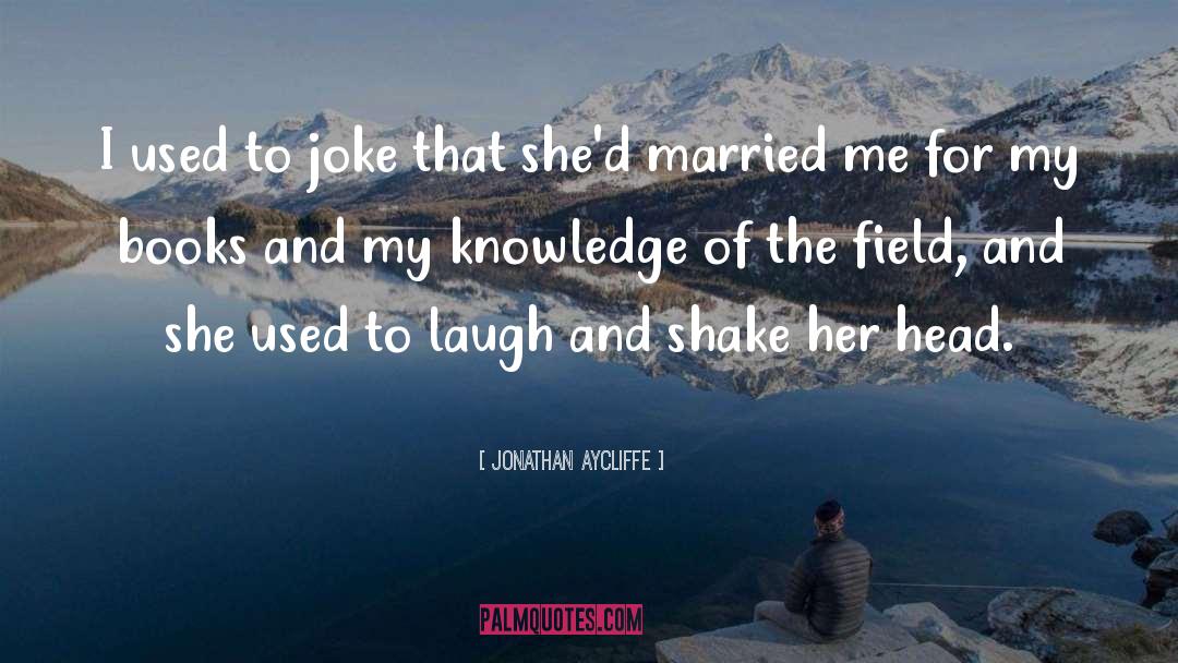 Jonathan Aycliffe Quotes: I used to joke that