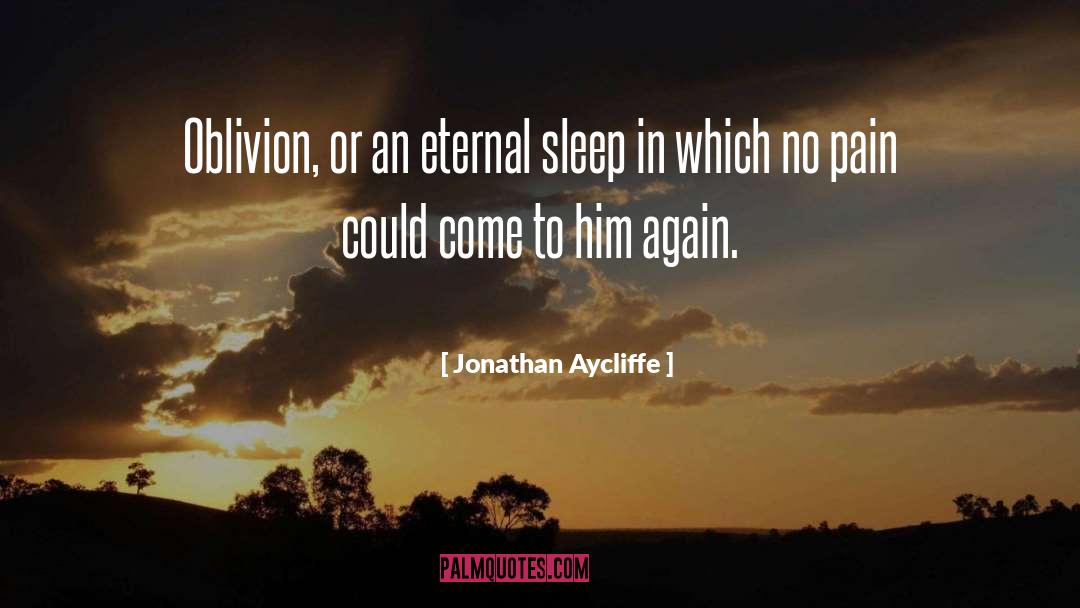 Jonathan Aycliffe Quotes: Oblivion, or an eternal sleep