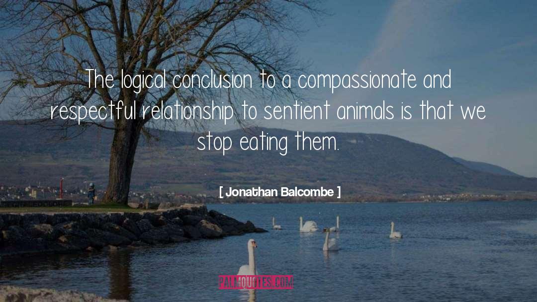 Jonathan Balcombe Quotes: The logical conclusion to a
