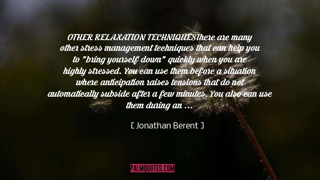 Jonathan Berent Quotes: OTHER RELAXATION TECHNIQUES<br />There are