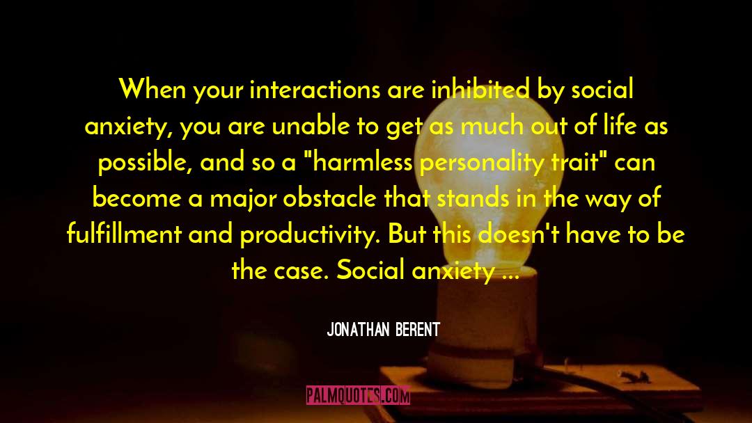 Jonathan Berent Quotes: When your interactions are inhibited