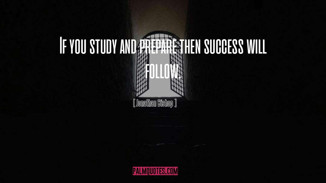 Jonathan Bishop Quotes: If you study and prepare
