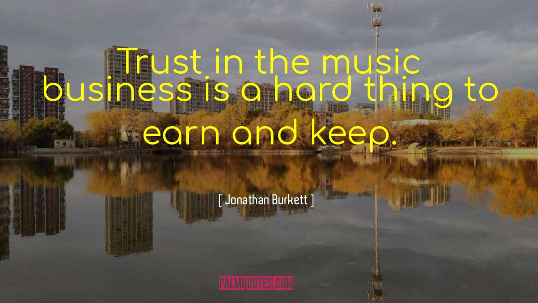 Jonathan Burkett Quotes: Trust in the music business