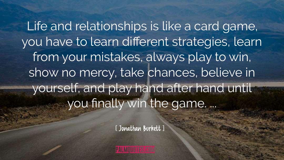 Jonathan Burkett Quotes: Life and relationships is like