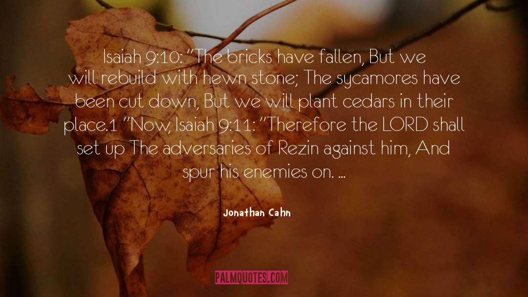 Jonathan Cahn Quotes: Isaiah 9:10: 